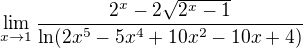 $\lim_{x\to1} \frac{2^x - 2\sqrt{2^x - 1}}{\ln (2x^5-5x^4+10x^2-10x+4)}$