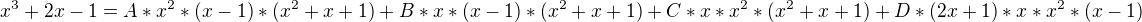 $x^3+2x-1=A*x^2*(x-1)*(x^2+x+1)+B*x*(x-1)*(x^2+x+1)+C*x*x^2*(x^2+x+1)+D*(2x+1)*x*x^2*(x-1)$