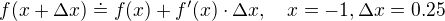 $f(x+\Delta x) \doteq f(x)+f'(x)\cdot\Delta x,\quad x=-1, \Delta x = 0.25$