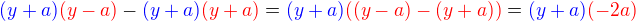 ${\color{blue}(y+a)}{\color{red}(y-a)}-{\color{blue}(y+a)}{\color{red}(y+a)}={\color{blue}(y+a)}{\color{red}((y-a)-(y+a))}={\color{blue}(y+a)}{\color{red}(-2a)}$