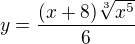 $y=\frac{(x+8)\sqrt[3]{x^{5}}}{6}$