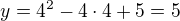 $y=4^2-4\cdot4+5=5$