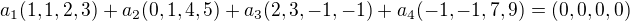 $a_1(1,1,2,3)+a_2(0,1,4,5)+a_3(2,3,-1,-1)+a_4(-1,-1,7,9) = (0,0,0,0)$