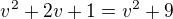 $v^{2}+2v+1=v^{2}+9$