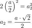 $2\left(\frac a2\right)^2=a_2^2\nla_2=\frac{a\cdot\sqrt 2}{2}$