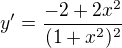 $y' = \frac{-2 + 2x^{2}}{(1 + x^{2})^{2}}$