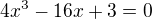 $4x^3 - 16x + 3 = 0$