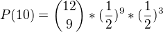 $P(10) = {12 \choose 9}*(\frac{1}{2})^{9}*({\frac{1}{2}})^{3}$
