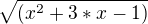 $\sqrt{(x^2+3*x-1)}$