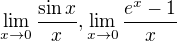 $\lim_{x\to 0} \frac{\sin x}{x}, \lim_{x\to 0} \frac{e^{x}-1}{x}$