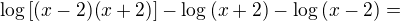 $\log{\[(x-2)(x+2)\]}-\log{(x+2)}-\log{(x-2)}=$