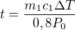 $t=\frac {m_1c_1\Delta T}{0,8P_0}$