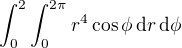 $\int_0^2\int_0^{2\pi}r^4\cos\phi \,\mathrm{d}r\,\mathrm{d}\phi$