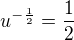 $u^{-{\frac12}}=\frac12$