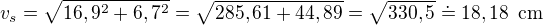 $v_s=\sqrt{16,9^2+6,7^2}=\sqrt{285,61+44,89}=\sqrt{330,5}\doteq 18,18\enspace \text{cm}$