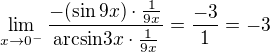 $\lim_{x\to0^-}\frac{-(\sin 9x)\cdot\frac{1}{9x}}{\mathrm {arcsin} 3x\cdot\frac{1}{9x}}=\frac{-3}{1}=-3$