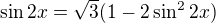 $\sin 2x=\sqrt{3}(1-2\sin^22x)$