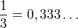 $\frac13=0,333\dots$