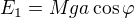 $E_1=Mga\cos\varphi$
