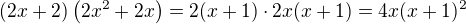 $\(2x+2\)\(2x^2+2x\)=2(x+1)\cdot 2x(x+1)=4x(x+1)^2$