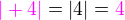 $\color{magenta}|+4|\color{black}=|4|=\color{magenta}4$