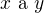 $x \text{ a } y$