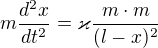 $m\frac{d^2x}{dt^2} = \varkappa \frac{m \cdot m}{(l-x)^2}$