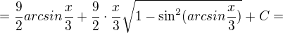$=\frac{9}{2} arcsin \frac{x}{3} + \frac{9}{2}\cdot \frac{x}{3} \sqrt{1-\sin^2(arcsin\frac{x}{3})}+C=$