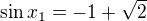 $\sin x_{1}=-1+\sqrt{2}$