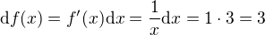 $\mathrm{d}f(x) = f'(x) \mathrm{d}x = \frac{1}{x}\mathrm{d}x = 1 \cdot 3 = 3$