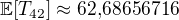 $\mathbb{E}[T_{42}] \approx 62{,}68656716$