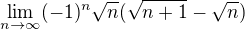$\lim_{n\to\infty }(-1)^n\sqrt{n}(\sqrt{n+1}-\sqrt{n})$