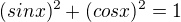 $(sinx)^{2}+(cosx)^{2}=1$