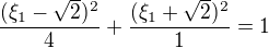$\frac{(\xi_1-\sqrt{2})^2}{4}+\frac{(\xi_1+\sqrt{2})^2}{1}=1$