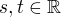 $s,t\in \mathbb{R}$