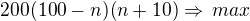 $200(100-n)(n+10)\Rightarrow\,max$