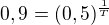 $0,9=(0,5)^{\frac{1}{T}}$