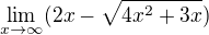 $\lim_{x\to\infty }(2x-\sqrt{4x^2+3x})$