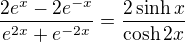 $\frac{2e^x-2e^{-x}}{e^{2x}+e^{-2x}}=\frac{2\sinh{x}}{\cosh{2x}}$