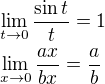 $\lim_{t\to 0}{\frac{\sin{t}}{t}}=1\nl\lim_{x\to 0}{\frac{ax}{bx}}=\frac{a}{b}$