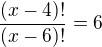 $\frac{(x-4)!}{(x-6)!}=6$