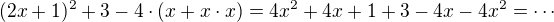 $(2x+1)^{2}+3-4\cdot (x+x\cdot x) =4x^2+ 4x + 1 + 3 - 4x -4x^2 = \cdots$