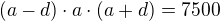 $(a-d)\cdot a\cdot(a+d)=7500$