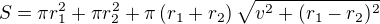 $S=\pi r_1^2+\pi r_2^2+\pi\(r_1+r_2\) \sqrt{v^2+(r_1-r_2)^2}$
