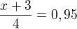 $\frac{x+3}{4}=0,95$