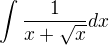 $\int \frac{1}{x+\sqrt{x}}dx$