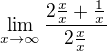 $\lim_{x\rightarrow\infty}\frac{2\frac{x}{x}+\frac{1}{x}}{2\frac{x}{x}}$