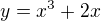 $ y=x^3+2x$