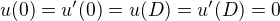 $u(0)=u'(0)=u(D)=u'(D)=0$