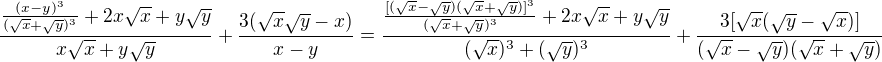 $\frac{\frac{(x-y)^3}{(\sqrt x+\sqrt y)^3}+2x\sqrt x +y\sqrt y}{x\sqrt x+y\sqrt y}+\frac{3(\sqrt x \sqrt y-x)}{x-y}=\frac{\frac{[(\sqrt x-\sqrt y)(\sqrt x+\sqrt y)]^3}{(\sqrt x+\sqrt y)^3}+2x\sqrt x +y\sqrt y}{(\sqrt x)^3+(\sqrt y)^3}+\frac{3[\sqrt x(\sqrt y-\sqrt x)]}{(\sqrt x-\sqrt y)(\sqrt x+\sqrt y)}$